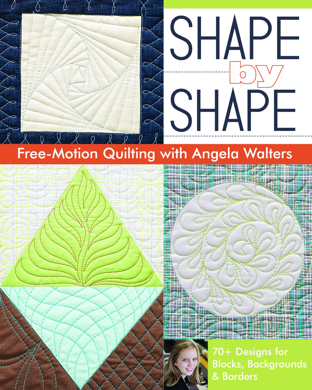 Shape by Shape Free-Motion Quilting with Angela Walters: 70+ Designs for Blocks, Backgrounds & Borders